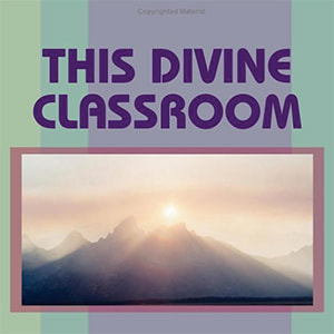 Book: This Divine Classroom: Earth School and Psychology of the Soul by Marcia Beachy